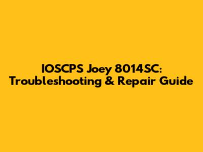 IOSCPS Joey 8014SC: Troubleshooting & Repair Guide