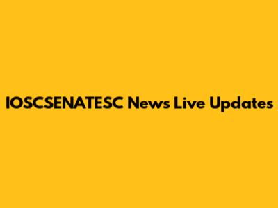 IOSCSENATESC News Live Updates