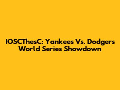 IOSCThesC: Yankees Vs. Dodgers World Series Showdown