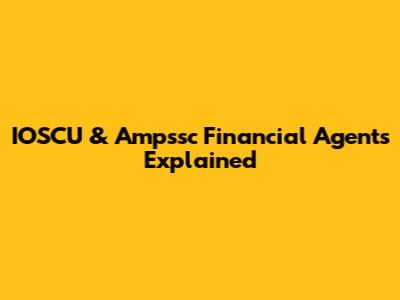 IOSCU & Ampssc Financial Agents Explained