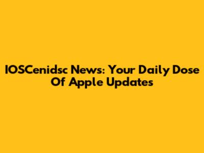 IOSCenidsc News: Your Daily Dose Of Apple Updates