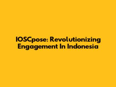 IOSCpose: Revolutionizing Engagement In Indonesia