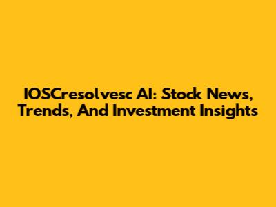 IOSCresolvesc AI: Stock News, Trends, And Investment Insights
