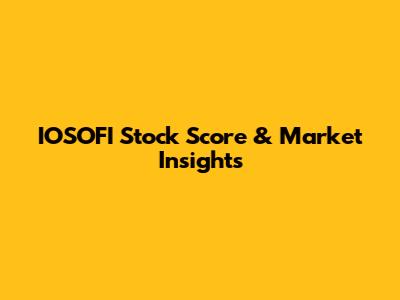 IOSOFI Stock Score & Market Insights