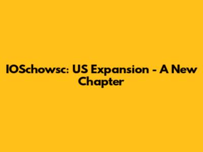 IOSchowsc: US Expansion - A New Chapter