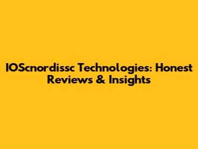 IOScnordissc Technologies: Honest Reviews & Insights