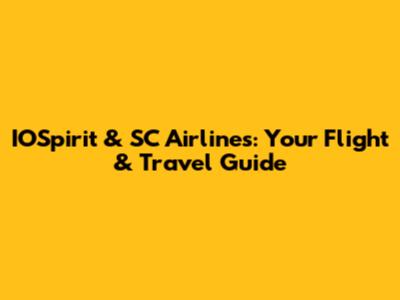 IOSpirit & SC Airlines: Your Flight & Travel Guide