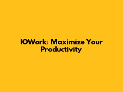 IOWork: Maximize Your Productivity