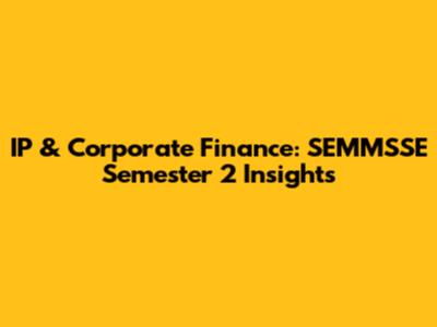 IP & Corporate Finance: SEMMSSE Semester 2 Insights