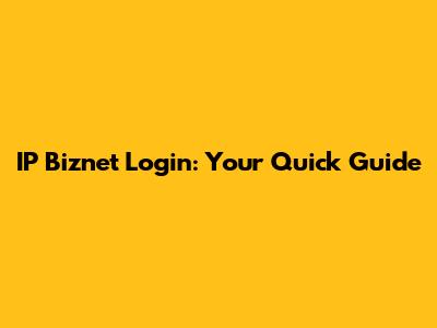 IP Biznet Login: Your Quick Guide
