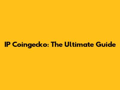 IP Coingecko: The Ultimate Guide