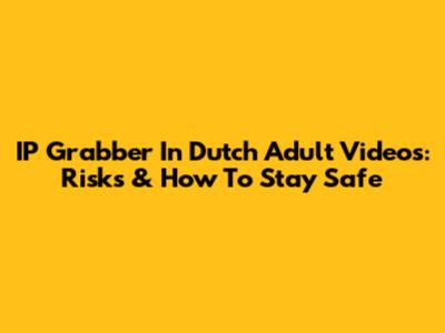 IP Grabber In Dutch Adult Videos: Risks & How To Stay Safe