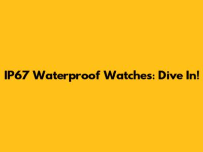 IP67 Waterproof Watches: Dive In!