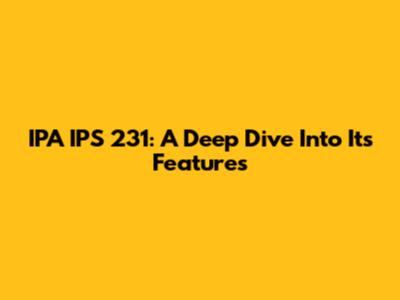 IPA IPS 231: A Deep Dive Into Its Features