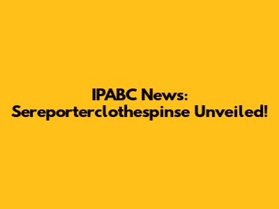 IPABC News: Sereporterclothespinse Unveiled!