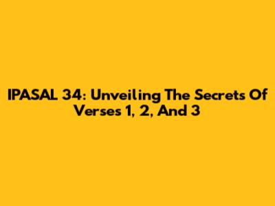 IPASAL 34: Unveiling The Secrets Of Verses 1, 2, And 3