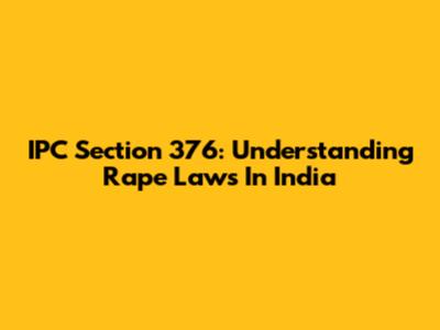IPC Section 376: Understanding Rape Laws In India