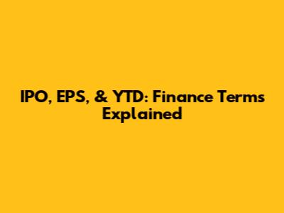 IPO, EPS, & YTD: Finance Terms Explained