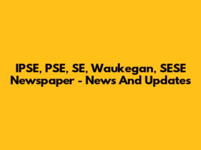IPSE, PSE, SE, Waukegan, SESE Newspaper - News And Updates