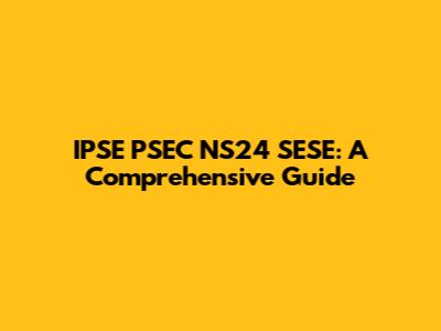 IPSE PSEC NS24 SESE: A Comprehensive Guide