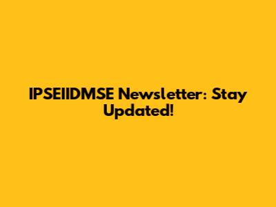 IPSEIIDMSE Newsletter: Stay Updated!