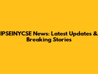 IPSEINYCSE News: Latest Updates & Breaking Stories