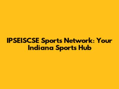 IPSEISCSE Sports Network: Your Indiana Sports Hub