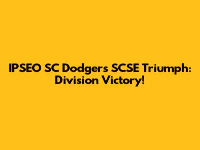 IPSEO SC Dodgers SCSE Triumph: Division Victory!