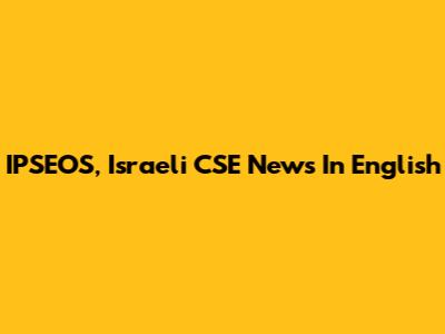 IPSEOS, Israeli CSE News In English