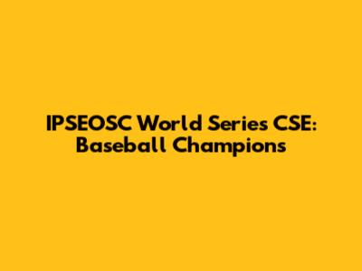 IPSEOSC World Series CSE: Baseball Champions