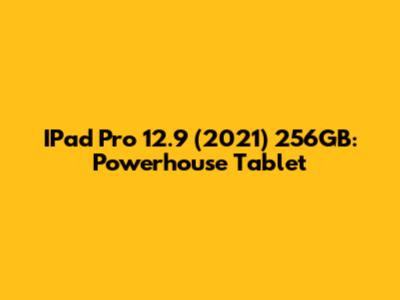IPad Pro 12.9" (2021) 256GB: Powerhouse Tablet