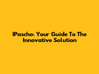 IPascho: Your Guide To The Innovative Solution