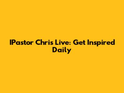 IPastor Chris Live: Get Inspired Daily