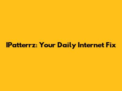 IPatterrz: Your Daily Internet Fix