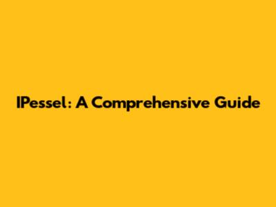 IPessel: A Comprehensive Guide