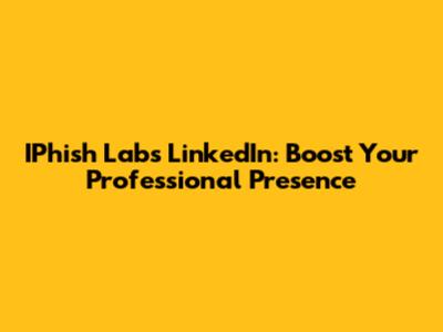 IPhish Labs LinkedIn: Boost Your Professional Presence