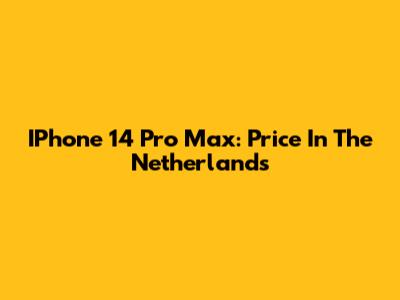 IPhone 14 Pro Max: Price In The Netherlands
