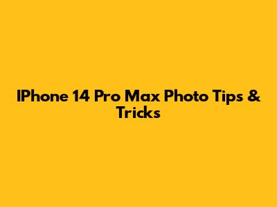 IPhone 14 Pro Max Photo Tips & Tricks
