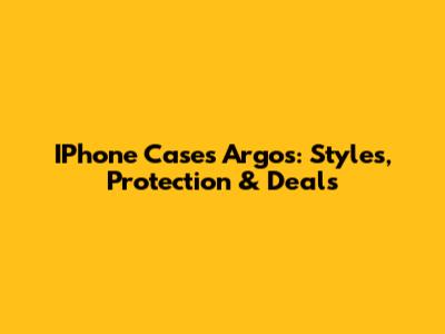 IPhone Cases Argos: Styles, Protection & Deals