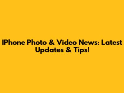 IPhone Photo & Video News: Latest Updates & Tips!