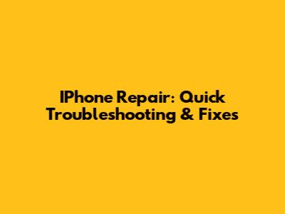 IPhone Repair: Quick Troubleshooting & Fixes
