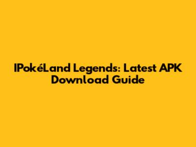IPokéLand Legends: Latest APK Download Guide