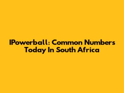 IPowerball: Common Numbers Today In South Africa