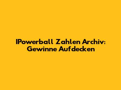 IPowerball Zahlen Archiv: Gewinne Aufdecken