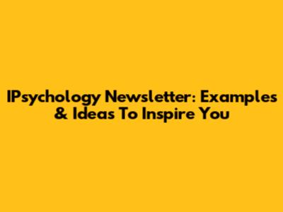 IPsychology Newsletter: Examples & Ideas To Inspire You