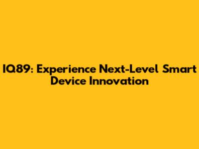 IQ89: Experience Next-Level Smart Device Innovation