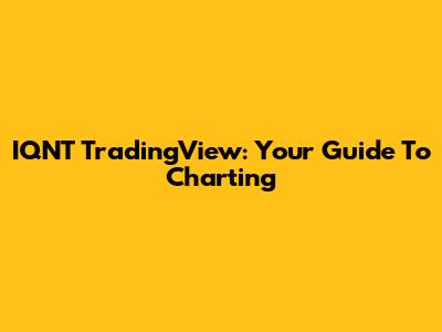 IQNT TradingView: Your Guide To Charting
