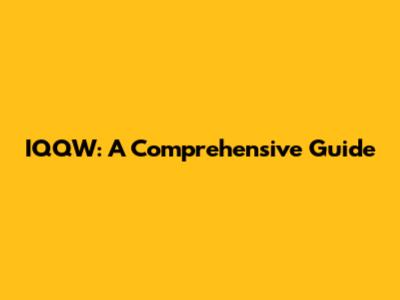 IQQW: A Comprehensive Guide
