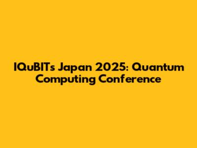 IQuBITs Japan 2025: Quantum Computing Conference
