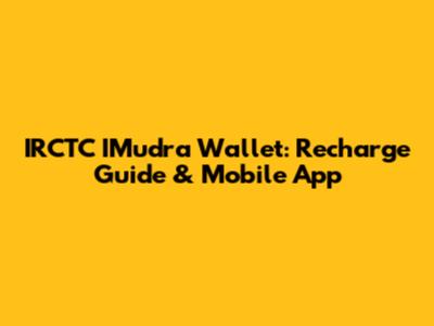 IRCTC IMudra Wallet: Recharge Guide & Mobile App